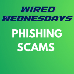 Wired Wednesdays: Phishing Scams